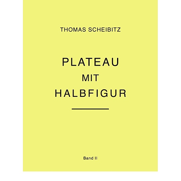 Thomas Scheibitz. Plateau mit Halbfigur. Band II, Thomas Scheibitz