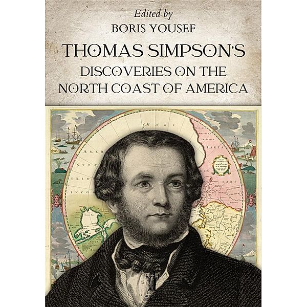 Thomas Simpson's Discoveries on the North Coast of America, Boris Yousef