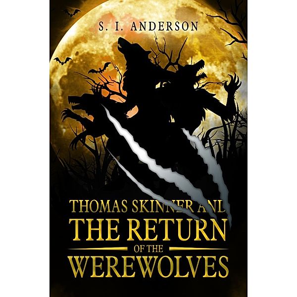 Thomas Skinner: Thomas Skinner and The Return of The Werewolves (Book 2), S.I. Anderson