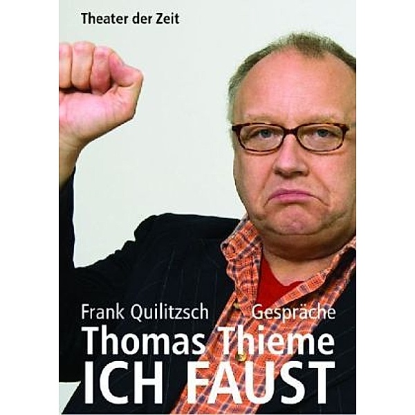Thomas Thieme - ICH FAUST, Frank Quilitzsch, Thomas Thieme