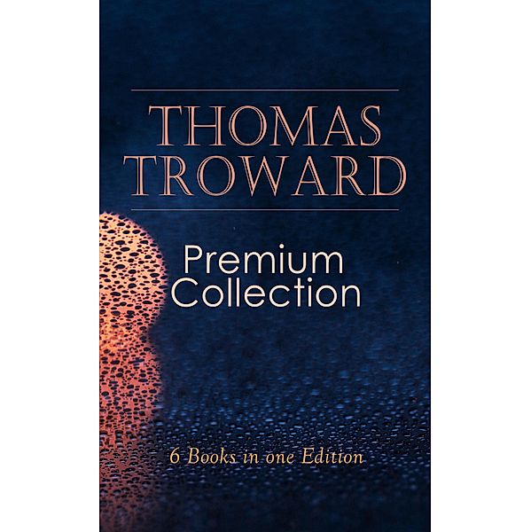 THOMAS TROWARD Premium Collection: 6 Books in one Edition, Thomas Troward