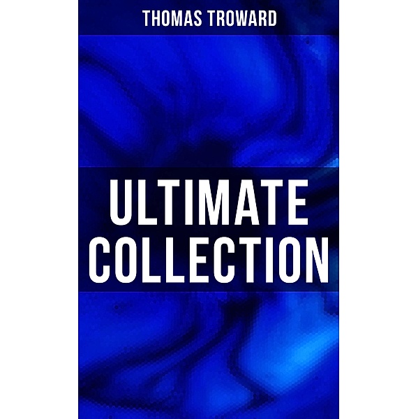 Thomas Troward: Ultimate Collection, Thomas Troward