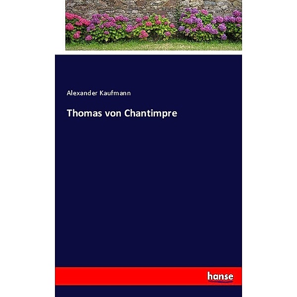 Thomas von Chantimpre, Alexander Kaufmann