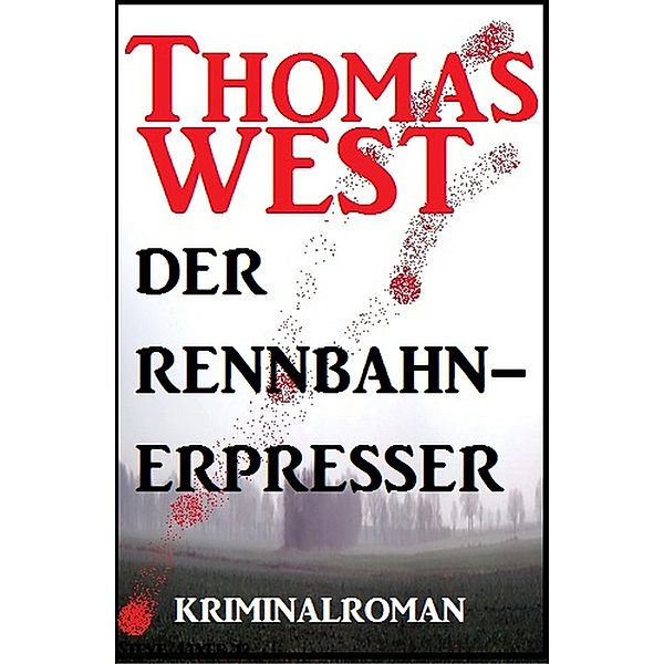 Thomas West Kriminalroman: Der Rennbahn-Erpresser, Thomas West