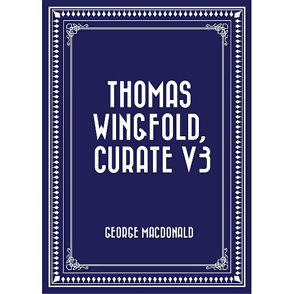Thomas Wingfold, Curate V3, George Macdonald