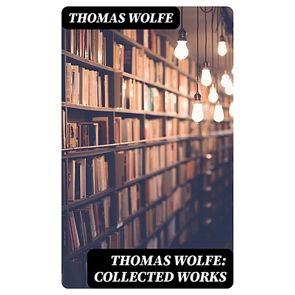 Thomas Wolfe: Collected Works, Thomas Wolfe
