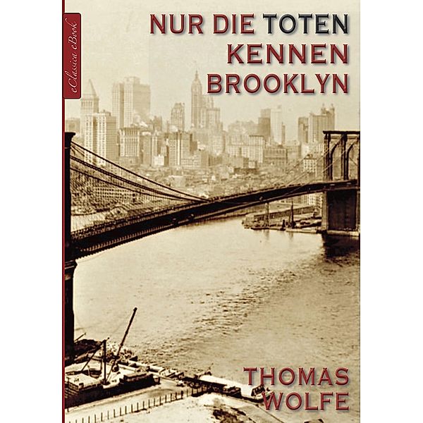 Thomas Wolfe: Nur die Toten kennen Brooklyn, Hans Schiebelhuth (Übersetzer), Thomas Wolfe