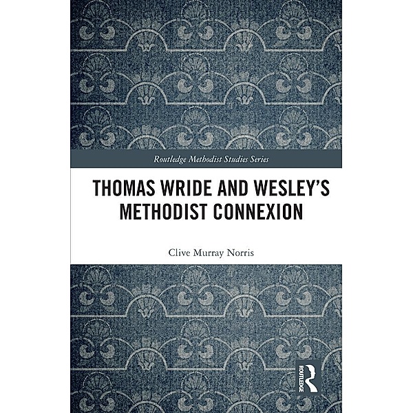 Thomas Wride and Wesley's Methodist Connexion, Clive Murray Norris