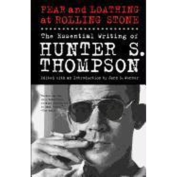Thompson, H: Fear and Loathing at Rolling Stone, Hunter S. Thompson