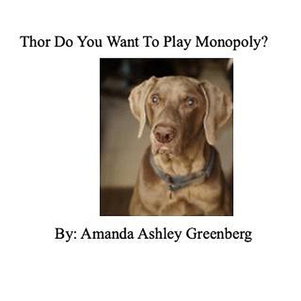 Thor Puppy Books: Thor Do You Want To Play Monopoly? (Thor Puppy Books), Amanda Ashley Greenberg