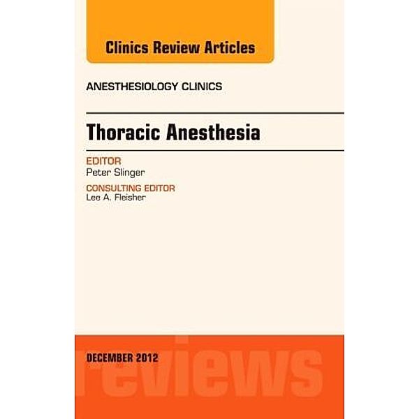 Thoracic Anesthesia, An Issue of Anesthesiology Clinics, Peter D. Slinger