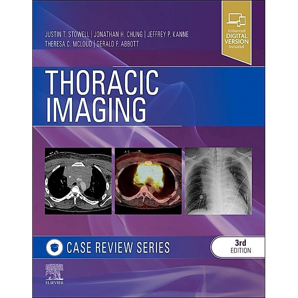 Thoracic Imaging: Case Review, Gerald F. Abbott, Jeffrey P Kanne, Jonathan H. Chung, Justin T. Stowell, Theresa C. McLoud