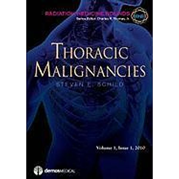 Thoracic Malignancies: Radiation Medicine Rounds: Volume 1, Issue 1, Steven E. Schild, Charles R. Thomas