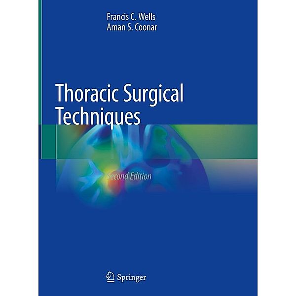 Thoracic Surgical Techniques, Francis C. Wells, Aman S. Coonar