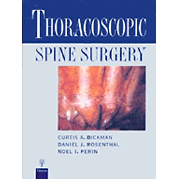 Thoracoscopic Spine Surgery, Curtis A. Dickman, Daniel J. Rosenthal
