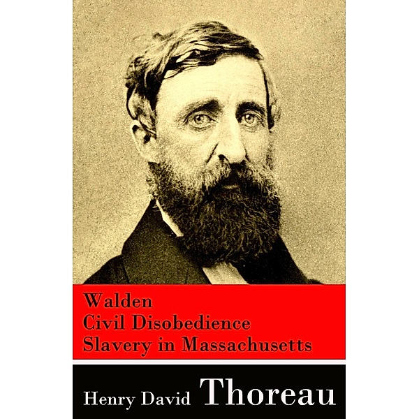 Thoreau, H: Walden + Civil Disobedience + Slavery in Massach, Henry David Thoreau
