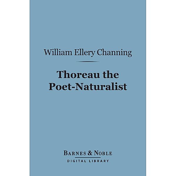 Thoreau the Poet-Naturalist (Barnes & Noble Digital Library) / Barnes & Noble, William Ellery Channing