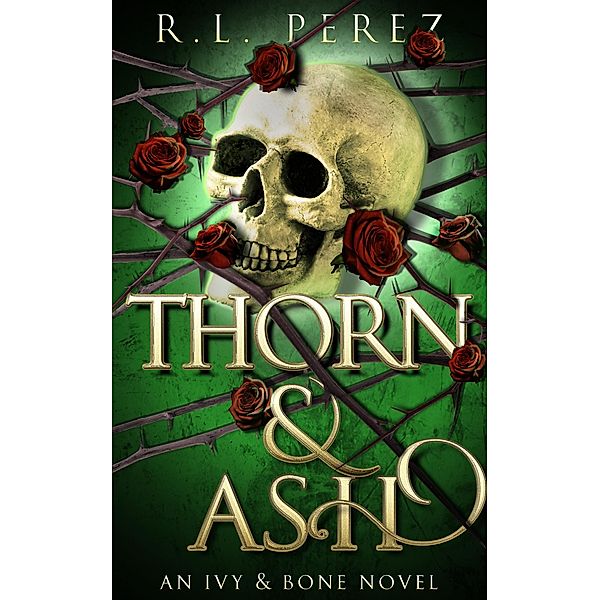 Thorn & Ash (Ivy & Bone, #2) / Ivy & Bone, R. L. Perez