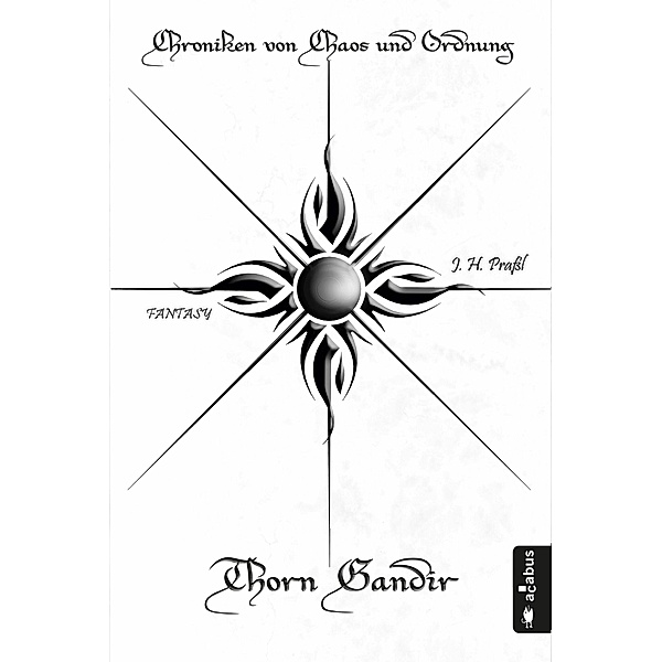 Thorn Gandir - Aufbruch / Chroniken von Chaos und Ordnung Bd.1, J. H. Praßl