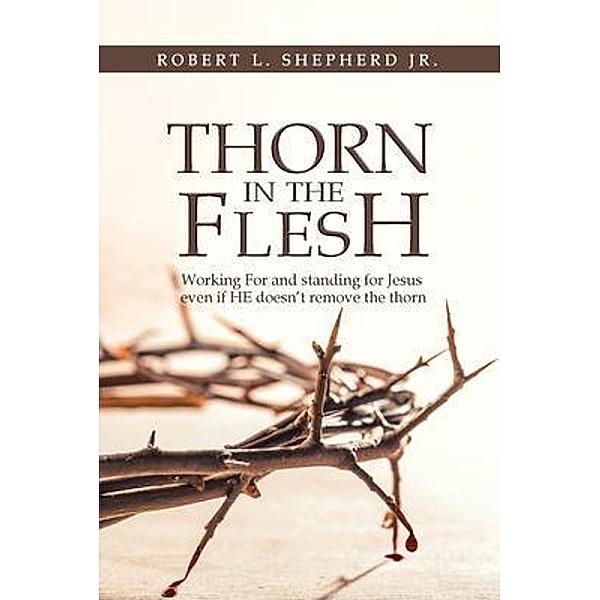 Thorn in the Flesh, Robert L. Shepherd Jr.