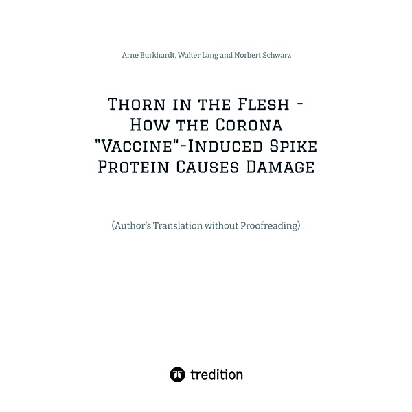Thorn in the Flesh - How the Corona Vaccine Induced Spike Protein Causes Damage, Arne Burkhardt, Walter Lang, Norbert Schwarz