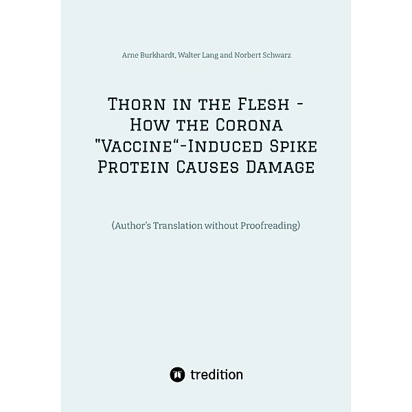 Thorn in the Flesh - How the Corona Vaccine Induced Spike Protein Causes Damage, Arne Burkhardt, Walter Lang, Norbert Schwarz