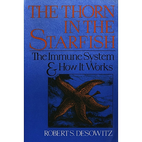 Thorn in the Starfish: The Immune System and How It Works, Robert S. Desowitz