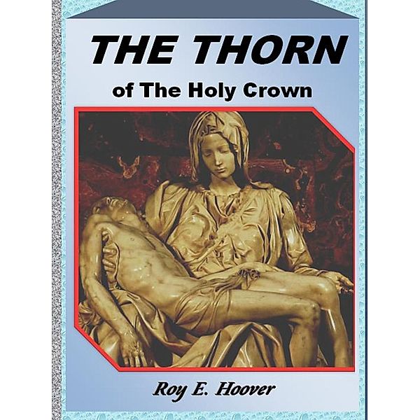 Thorn of the Holy Crown / Roy E. Hoover, Roy E. Hoover