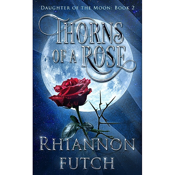 Thorns of the Rose (Daughter of the Moon, #2) / Daughter of the Moon, Rhiannon Futch