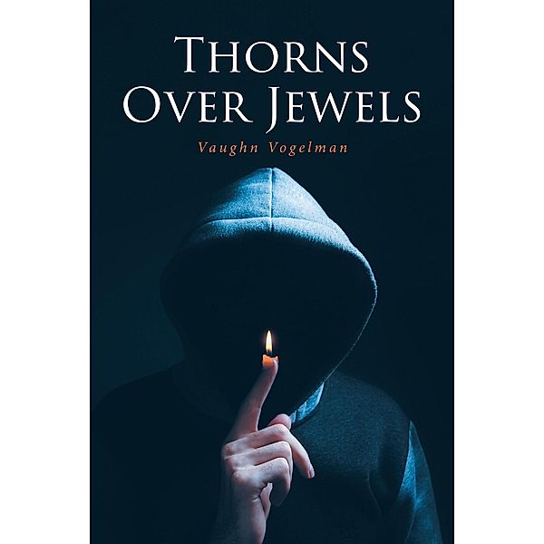 Thorns Over Jewels, Vaughn Vogelman