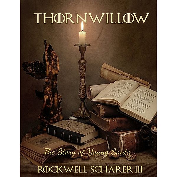 Thornwillow: The Story of Young Santa, Rockwell Scharer III