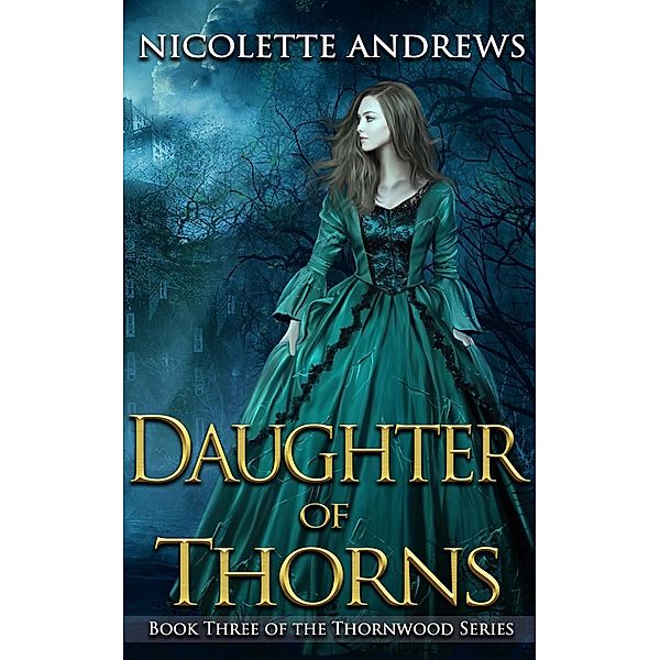 Thornwood: Daughter of Thorns (Thornwood, #3), Nicolette Andrews