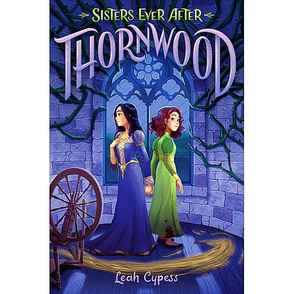 Thornwood / Sisters Ever After Bd.1, Leah Cypess