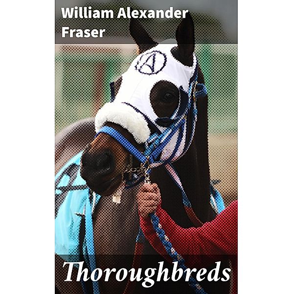 Thoroughbreds, William Alexander Fraser