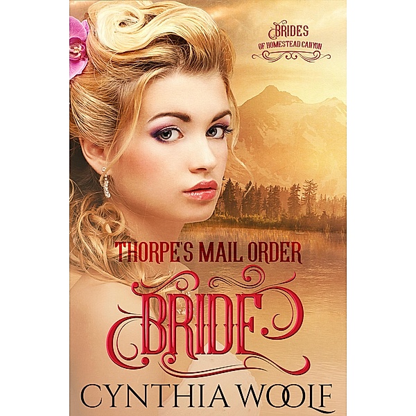 Thorpe's Mail Order Bride (The Brides of Homestead Canyon, #1) / The Brides of Homestead Canyon, Cynthia Woolf