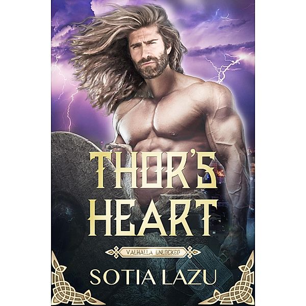 Thor's Heart (Valhalla Unlocked, #1) / Valhalla Unlocked, Sotia Lazu