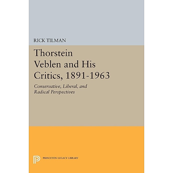 Thorstein Veblen and His Critics, 1891-1963 / Princeton Legacy Library Bd.212, Rick Tilman