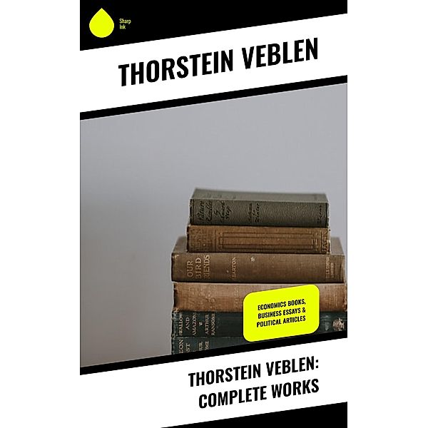 Thorstein Veblen: Complete Works, Thorstein Veblen