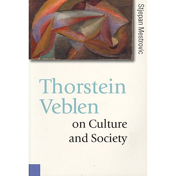 Thorstein Veblen on Culture and Society / Published in association with Theory, Culture & Society