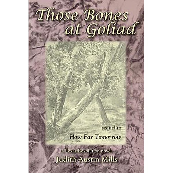 Those Bones at Goliad / a Texas Revolution novel Bd.2, Judith Austin Mills