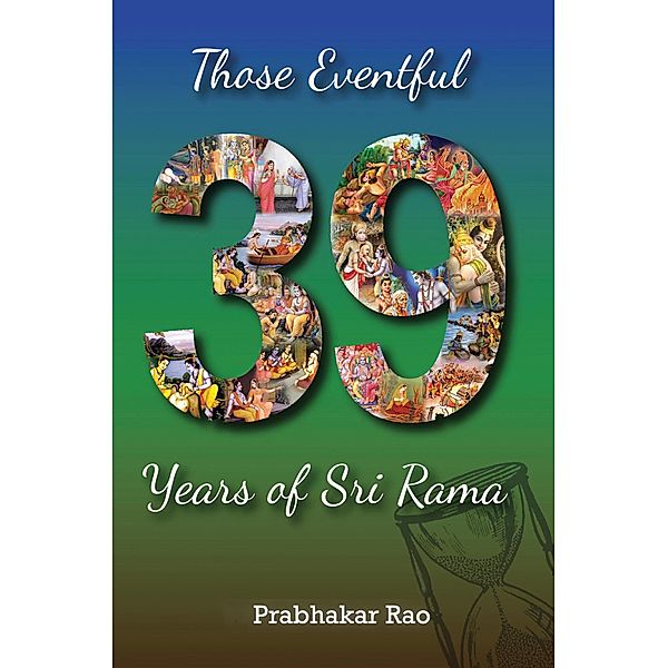 Those Eventful 39 Years of Sri Rama, Prabhakar Rao