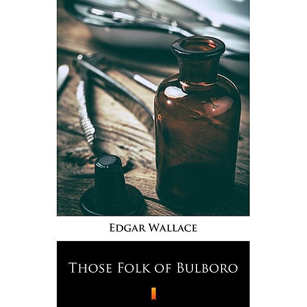 Those Folk of Bulboro, Edgar Wallace