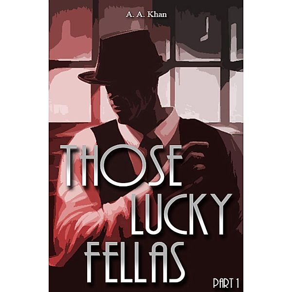 Those Lucky Fellas: Part 1 / Those Lucky Fellas, A. A. Khan