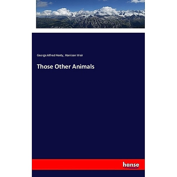 Those Other Animals, George Alfred Henty, Harrison Weir
