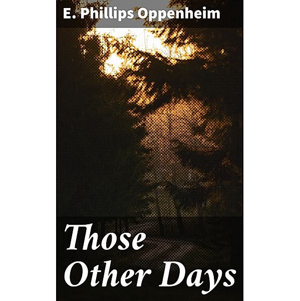 Those Other Days, E. Phillips Oppenheim