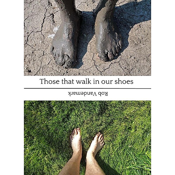 Those that walk in our shoes, Rob Vandemark