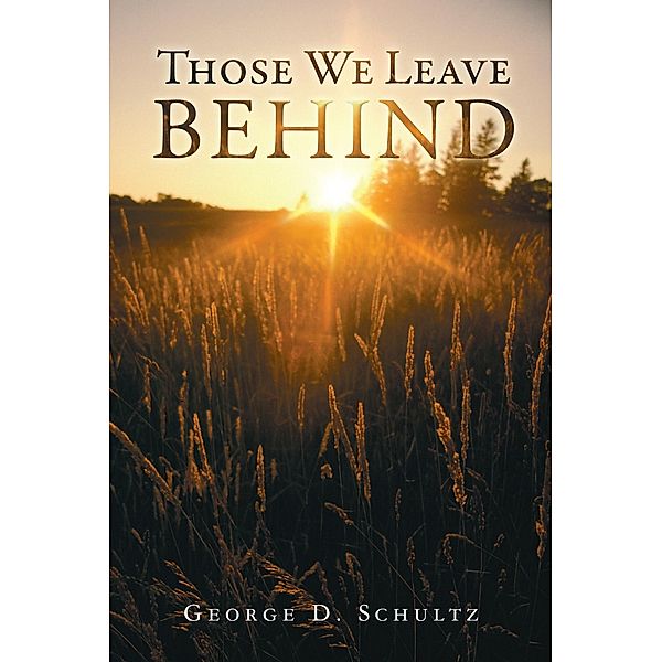 Those We Leave Behind, George D. Schultz