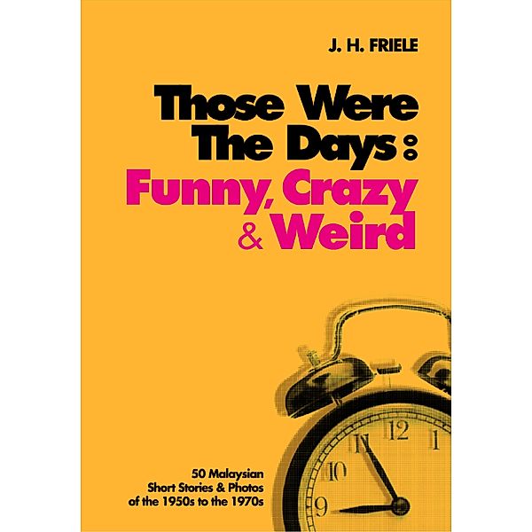 Those Were the Days: Funny, Crazy & Weird, J. H. Friele
