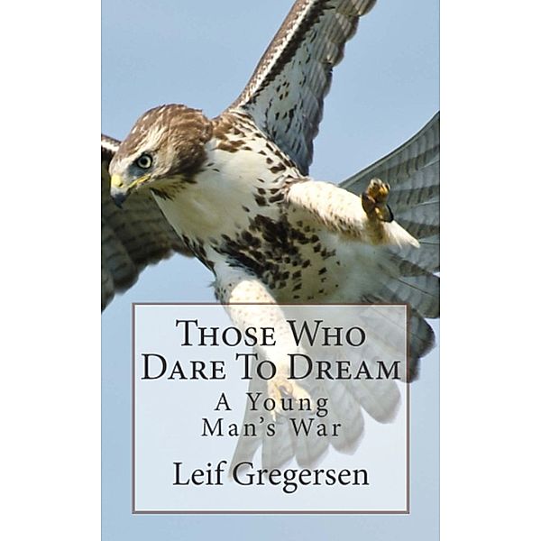 Those Who Dare To Dream: A Young Man's War, Leif Gregersen