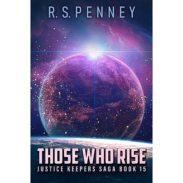 Those Who Rise / Justice Keepers Saga Bd.15, R. S. Penney
